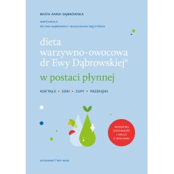 DIETA WARZYWNOOWOCOWA DR EWY DĄBROWSKIEJ W POSTACI PŁYNNEJ. KOKTAJLE, SOKI, ZUPY, PRZEKĄSKI