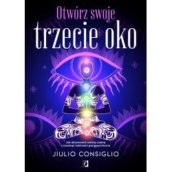 OTWÓRZ SWOJE TRZECIE OKO. JAK AKTYWOWAĆ SZÓSTĄ CZAKRĘ I ROZWINĄĆ ZDOLNOŚCI PARAPSYCHICZNE