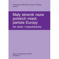 MAŁY SŁOWNIK NAZW POLSKICH MIAST, PAŃSTW EUROPY, ICH STOLIC I MIESZKAŃCÓW