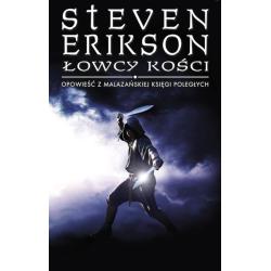 ŁOWCY KOŚCI. OPOWIEŚCI Z MALAZAŃSKIEJ KSIĘGI POLEGŁYCH