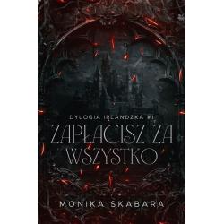 ZAPŁACISZ ZA WSZYSTKO. DYLOGIA IRLNDZKA 1