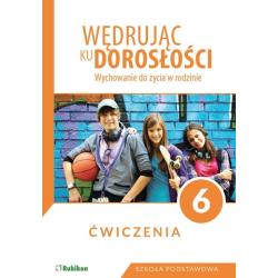 WĘDRUJĄC KU DOROSŁOŚCI. WYCHOWANIE DO ŻYCIA W RODZINIE ĆWICZENIA DLA KLASY 6 SZKOŁY PODSTAWOWEJ