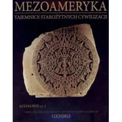 MEZOAMERYKA. AZTEKOWIE 1. TAJEMNICE STAROŻYTNYCH CYWILIZACJI