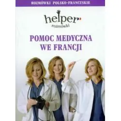 POMOC MEDYCZNA WE FRANCJI. HELPER - ROZMÓWKI POLSKO-FRANCUSKIE
