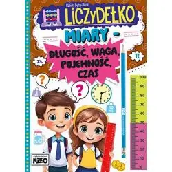 MIARY: DŁUGOŚĆ, WAGA, POJEMNOŚĆ, CZAS. LICZYDEŁKO