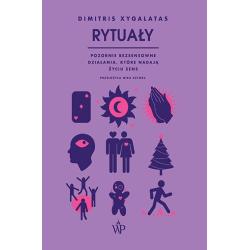 RYTUAŁY. POZORNIE BEZSENSOWNE CZYNNOŚCI KTÓRE NADAJĄ ŻYCIU SENS