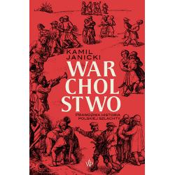 WARCHOLSTWO. PRAWDZIWA HISTORIA POLSKIEJ SZLACHTY