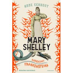 MARY SHELLEY. NARODZINY FRANKENSTEINA