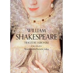 TRAGEDIE I KRONIKI W PRZEKŁADZIE STANISŁAWA BARAŃCZAKA