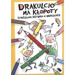 DRAKULCIO MA KŁOPOTY. STRASZLIWA HISTORIA W OBRAZKACH