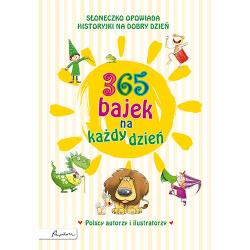 365 BAJEK NA KAŻDY DZIEŃ. SŁONECZKO OPOWIADA. HISTORYJKI NA DOBRY DZIEŃ