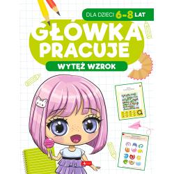 WYTĘŻ WZROK. GŁÓWKA PRACUJE 6-8 LAT
