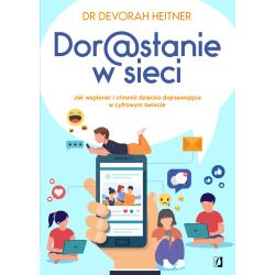 DORASTANIE W SIECI. JAK WSPIERAĆ I CHRONIĆ DZIECKO DOJRZEWAJĄCE W CYFROWYM ŚWIECIE