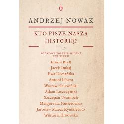 KTO PISZE NASZĄ HISTORIĘ? ROZMOWY POLSKIE WIOSNĄ XXI WIEKU