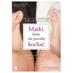 MATKI, KTÓRE NIE POTRAFIĄ KOCHAĆ. UZDRAWIAJĄCY PORADNIK DLA CÓREK