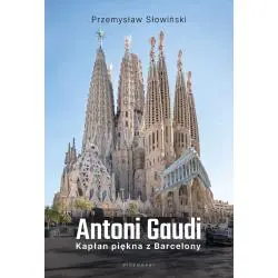 ANTONI GAUDI. KAPŁAN PIĘKNA Z BARCELONY