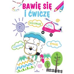 BAWIĘ SIĘ I ĆWICZĘ. KOLORUJĘ, RYSUJĘ, ZGADUJĘ