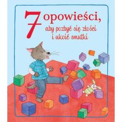 7 OPOWIEŚCI ABY POZBYĆ SIĘ ZŁOŚCI I UKOIĆ SMUTKI