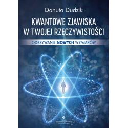 KWANTOWE ZJAWISKA W TWOJEJ RZECZYWISTOŚCI. ODKRYWANIE NOWYCH WYMIARÓW