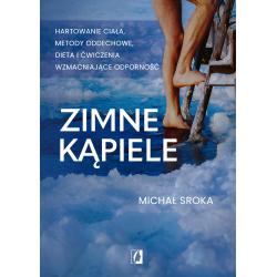 ZIMNE KĄPIELE. HARTOWANIE CIAŁA, METODY ODDECHOWE, DIETA I ĆWICZENIA WZMACNIAJĄCE ODPORNOŚĆ