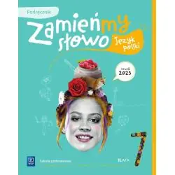 ZAMIEŃMY SŁOWO. JĘZYK POLSKI PODRĘCZNIK KLASA 7 SZKOŁA PODSTAWOWA