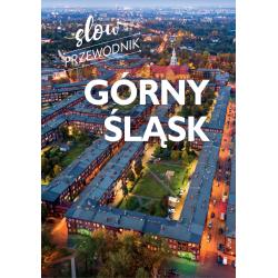 GÓRNY ŚLĄSK. SLOW PRZEWODNIK