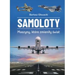 SAMOLOTY. MASZYNY, KTÓRE ZMIENIŁY ŚWIAT