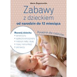 ZABAWY Z DZIECKIEM OD NARODZIN DO 12 MIESIĄCA. PORADNIK DLA RODZICÓW