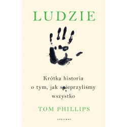 LUDZIE. KRÓTKA HISTORIA O TYM JAK SPIEPRZYLIŚMY WSZYSTKO