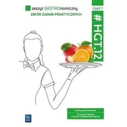 ZESZYT GASTRONOMICZNY ZBIÓR ZADAŃ PRAKTYCZNYCH KWALIFIKACJA HGT.12. CZĘŚĆ 1