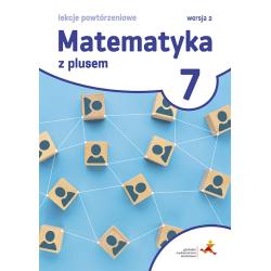 MATEMATYKA Z PLUSEM LEKCJE POWTÓRZENIOWE DLA KLASY 7 SZKOŁA PODSTAWOWA WERSJA 2