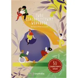 TWÓJ CIAŁOPOZYTYWNY WOORKBOOK. KSIĄŻKA Z ĆWICZENIAMI DLA DZIECI W WIEKU 8-12 LAT