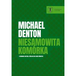 NIESAMOWITA KOMÓRKA. O DROBINCE MATERII, KTÓRA NIE MA SOBIE RÓWNYCH