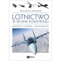 LOTNICTWO W WOJNIE POWIETRZNEJ. KONCEPCJE, HISTORIA, TERAŹNIEJSZOŚĆ