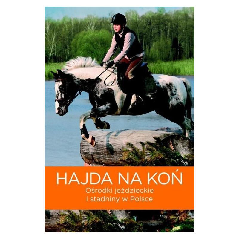 HAJDA NA KOŃ. OŚRODKI JEŹDZIECKIE I STADNINY W POLSCE Marta Magdalena Jarzębowska - Muza