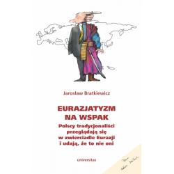 EURAZJATYZM NA WSPAK. POLSCY TRADYCJONALIŚCI PRZEGLĄDAJĄ SIĘ W ZWIERCIADLE EURAZJI I UDAJĄ, ŻE TO NIE ONI