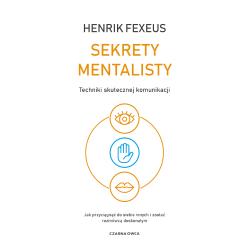 SEKRETY MENTALISTY. TECHNIKI SKUTECZNEJ KOMUNIKACJI. JAK PRZYCIĄGNĄĆ DO SIEBIE INNYCH I ZOSTAĆ ROZMÓWCĄ DOSKONAŁY...