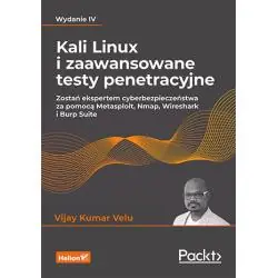 KALI LINUX I ZAAWANSOWANE TESTY PENETRACYJNE. ZOSTAŃ EKSPERTEM CYBERBEZPIECZEŃSTWA ZA POMOCĄ METASPL, NMAP, WIRESHARK