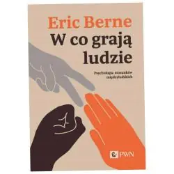 W CO GRAJĄ LUDZIE. PSYCHOLOGIA STOSUNKÓW MIĘDZYLUDZKICH