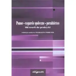 POMOC - WSPARCIE SPOŁECZNE - PORADNICTWO. OD TEORII DO PRAKTYKI
