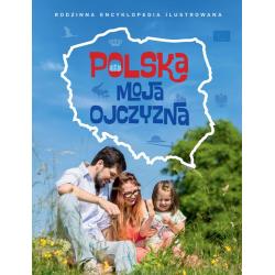 POLSKA MOJA OJCZYZNA. RODZINNA ENCYKLOPEDIA ILUSTROWANA