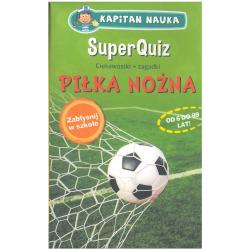 KAPITAN NAUKA. PIŁKA NOŻNA SUPERQUIZ CIEKAWOSTKI + ZAGADKI OD 6 DO 99 LAT - Edgard