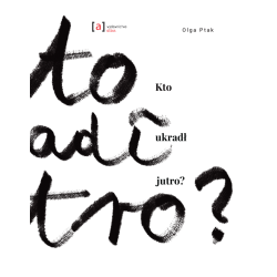 KTO UKRADŁ JUTRO? CZYLI DLACZEGO NIE JEST JAK Z OBRAZKA