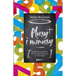 PLUSY I MINUSY. KSIĄŻKA DLA WSZYSTKICH, KTÓRZY KIEDYKOLWIEK BALI SIĘ MATEMATYKI