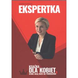 EKSPERTKA. KSIĄŻKA DLA KOBIET, KTÓRE MAJĄ DUŻO DO POWIEDZENIA