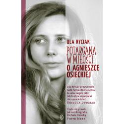 POTARGANA W MIŁOŚCI. O AGNIESZCE OSIECKIEJ