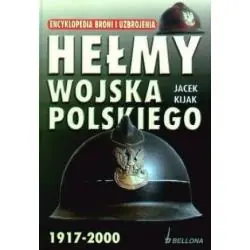 HEŁMY WOJSKA POLSKIEGO 1917-2000. ENCYKLOPEDIA BRONI I UZBROJENIA
