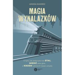 MAGIA WYNALAZKÓW. O TYM JAK POŁĄCZYŁA NAS STAL, MIEDŹ DAŁA GŁOS A KRZEM ODMIENIŁ NASZE UMYSŁY