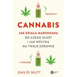CANNABIS. JAK DZIAŁA MARIHUANA DO CZEGO SŁUŻY I JAK WPŁYWA NA TWOJE ZDROWIE