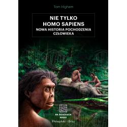 NIE TYLKO HOMO SAPIENS. NOWA HISTORIA POCHODZENIA CZŁOWIEKA